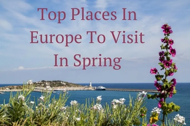 Top Places in Europe to Visit in Spring.
