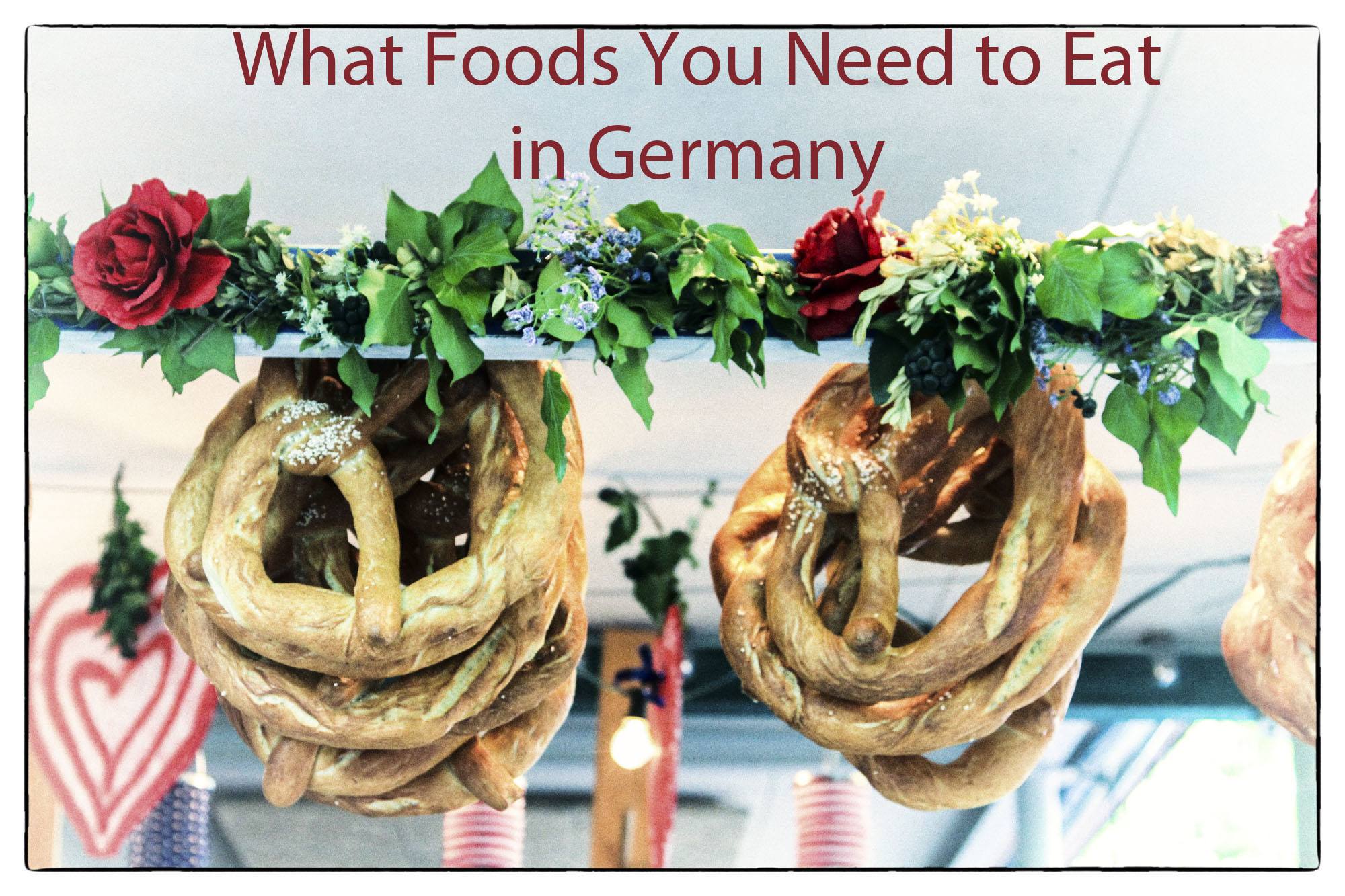 What Foods You Need to Eat in Germany!