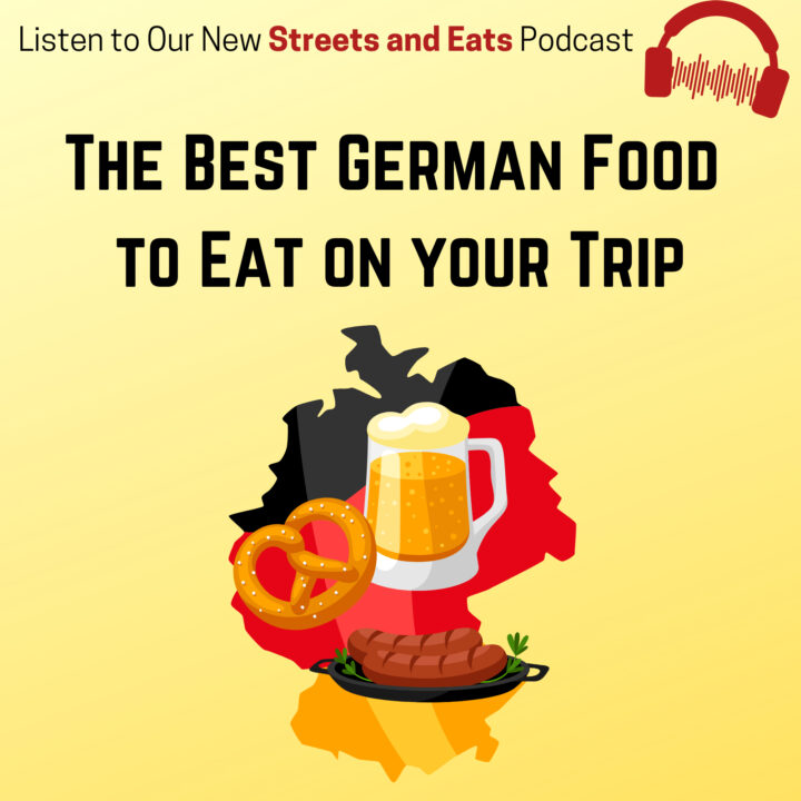 Streets and Eats podcast - The Best German Food to eat on your trip.
