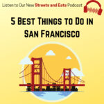 Streets and Eats podcast - TheBest things to do in San Francisco.