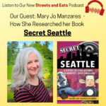 Streets and Eats podcast guest, Mary Jo Manzares tells us all about her book, Secret Seattle.